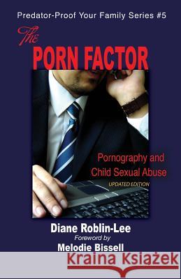 The Porn Factor: Pornography and Child Sexual Abuse Diane E Roblin-Lee, Melodie Bissell 9781896213521 Bydesign Media - książka