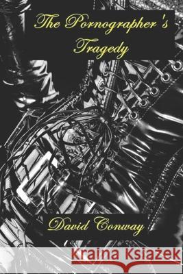 The Pornographer's Tragedy David Conway   9798838822413 Independently Published - książka