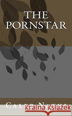 The Pornstar MR Caleb Nathi 9781517634117 Createspace - książka