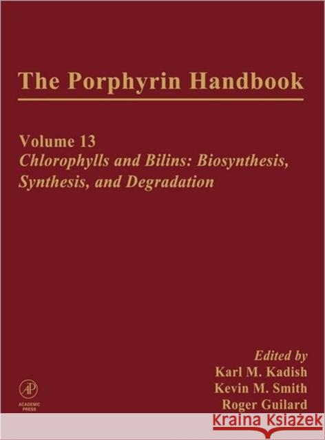 The Porphyrin Handbook: Chlorophylls and Bilins: Biosynthesis, Synthesis and Degradation Kadish, Karl 9780123932235 Academic Press - książka