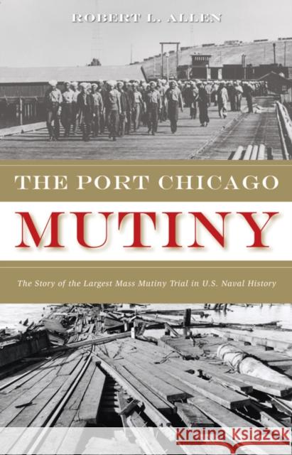 The Port Chicago Mutiny: The Story of the Largest Mass Mutiny Trial in U.S. Naval History Robert L. Allen 9781597140287 Heyday Books - książka