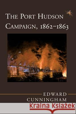 The Port Hudson Campaign, 1862--1863 Edward Cunningham 9780807119259 Louisiana State University Press - książka