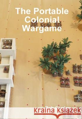 The Portable Colonial Wargame Bob Cordery 9780244874827 Lulu.com - książka