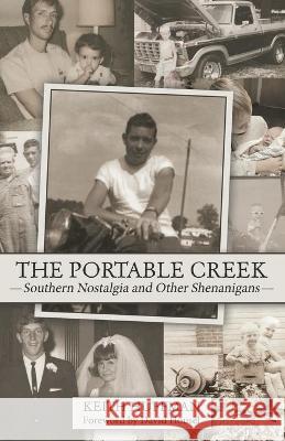 The Portable Creek: Southern Nostalgia and Other Shenanigans Keith Huffman, David Housel 9781480896277 Archway Publishing - książka