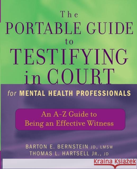 The Portable Guide to Testifying in Court for Mental Health Professionals: An A-Z Guide to Being an Effective Witness Bernstein, Barton E. 9780471465522 John Wiley & Sons - książka