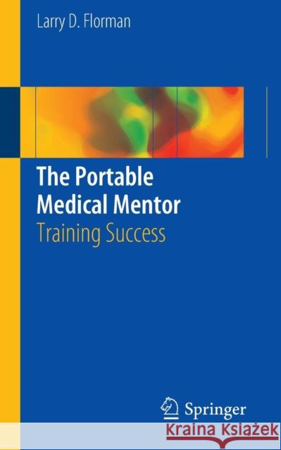 The Portable Medical Mentor: Training Success Florman, Larry D. 9783319098517 Springer - książka