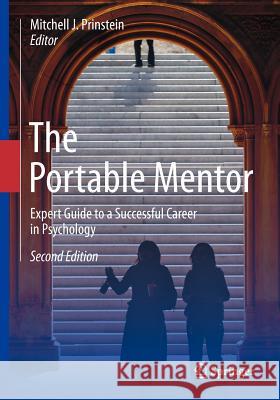 The Portable Mentor: Expert Guide to a Successful Career in Psychology Prinstein, Mitchell J. 9781461439936 Springer, Berlin - książka