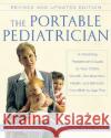 The Portable Pediatrician, Second Edition: A Practicing Pediatrician's Guide to Your Child's Growth, Development, Health, and Behavior from Birth to A Laura Walther Nathanson 9780060938475 HarperCollins Publishers