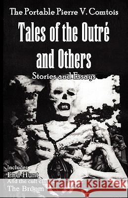 The Portable Pierre V. Comtois: Tales of the Outre and Others Comtois, Pierre V. 9781602645059 Virtualbookworm.com Publishing - książka
