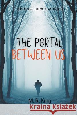 The Portal Between Us M R King   9798215403778 Free Minds Publications - książka