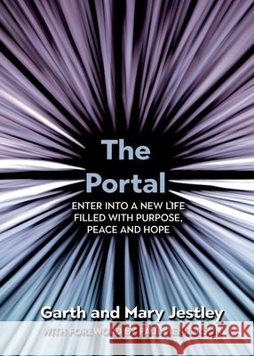 The Portal: Enter into a New Life Filled with Purpose, Peace and Hope Garth And Mary Jestley Paul Henderson 9781486627738 Word Alive Press - książka