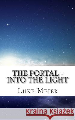 The Portal: Into the Light Luke Meier Leah Meier Joe Meier 9781478354987 Createspace Independent Publishing Platform - książka