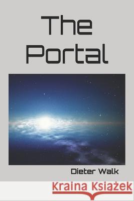 The Portal: The Mystery of Mankind's Soul and Spirit Dieter Walk 9781075269332 Independently Published - książka