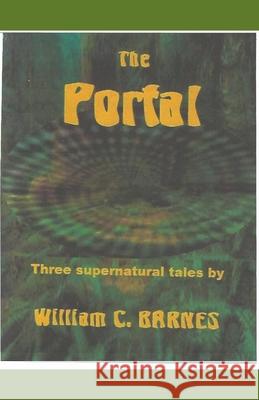 The Portal: Three Supernatural Tales Barnes, William C. 9798201370800 William C Barnes - książka
