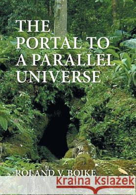 The Portal to a Parallel Universe Roland V. Boike 9781543416350 Xlibris - książka