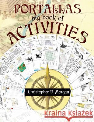 The PORTALLAS big book of ACTIVITIES: A fun book of puzzles, games, wordsearch, crosswords and more Morgan, Christopher D. 9780648214564 Christopher Morgan - książka
