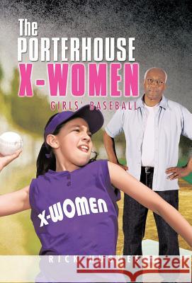 The Porterhouse X-Women: Girls' Baseball Hughes, Rick 9781466933668 Trafford Publishing - książka