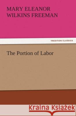 The Portion of Labor Mary Eleanor Wilkins Freeman   9783842485709 tredition GmbH - książka