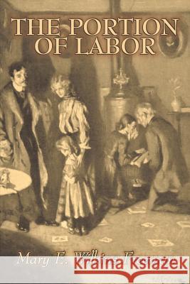 The Portion of Labor by Mary E. Wilkins Freeman, Fiction, Literary Mary Eleanor Wilkins Freeman 9781603123488 Aegypan - książka