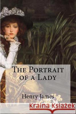 The Portrait of a Lady Henry James 9781974568796 Createspace Independent Publishing Platform - książka