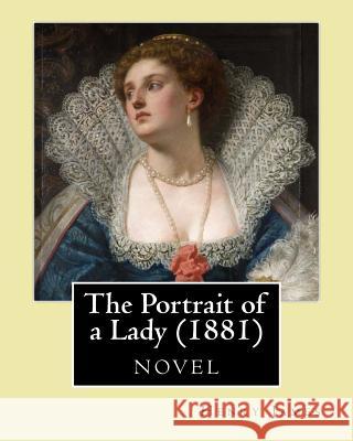 The Portrait of a Lady (1881) by: Henry James Henry James 9781530610525 Createspace Independent Publishing Platform - książka