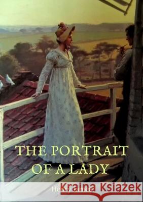 The Portrait of a Lady: the story of a spirited young American woman, Isabel Archer, who, confronting her destiny, finds it overwhelming. She James, Henry 9782382744079 Les Prairies Numeriques - książka
