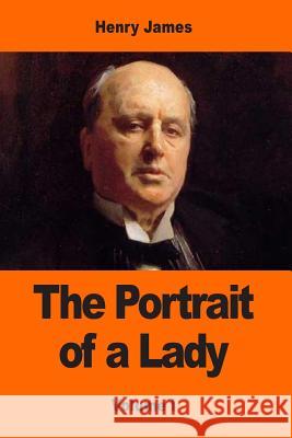 The Portrait of a Lady: Volume I Henry James 9781544831008 Createspace Independent Publishing Platform - książka
