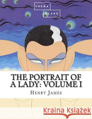 The Portrait of a Lady: Volume I Henry James 9781548678845 Createspace Independent Publishing Platform - książka