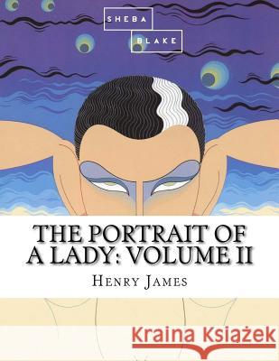 The Portrait of a Lady: Volume II Henry James 9781548679354 Createspace Independent Publishing Platform - książka