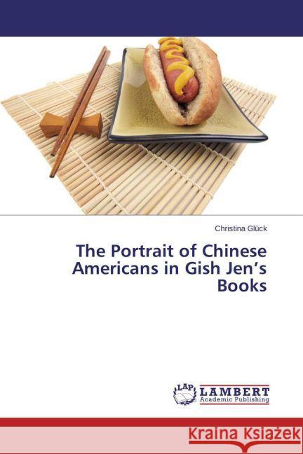 The Portrait of Chinese Americans in Gish Jen's Books Glück, Christina 9783659465598 LAP Lambert Academic Publishing - książka