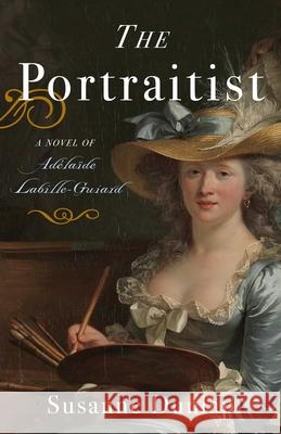 The Portraitist: A Novel of Adelaide Labille-Guiard Susanne Dunlap 9781647420970 She Writes Press - książka