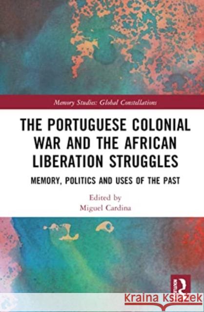 The Portuguese Colonial War and the African Liberation Struggles  9781032501116 Taylor & Francis Ltd - książka