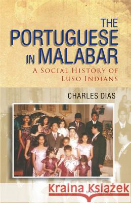 The Portuguese in Malabar: A Social History of Luso Indians Charles Dias 9788173049149 Manohar Publishers and Distributors - książka