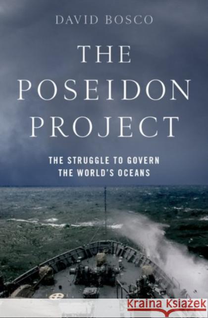 The Poseidon Project: The Struggle to Govern the World's Oceans David Bosco 9780190265649 Oxford University Press, USA - książka