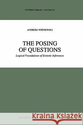 The Posing of Questions: Logical Foundations of Erotetic Inferences Wisniewski, A. 9789048145959 Springer - książka