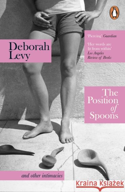 The Position of Spoons: and other intimacies Deborah Levy 9781405961165 Penguin Books Ltd - książka