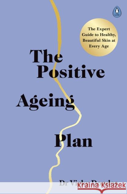 The Positive Ageing Plan: The Expert Guide to Healthy, Beautiful Skin at Every Age Dr Vicky Dondos 9780241464243 Penguin Books Ltd - książka