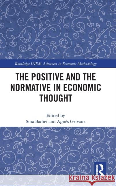 The Positive and the Normative in Economic Thought Agn Grivaux Sina Badiei 9781032161532 Routledge - książka