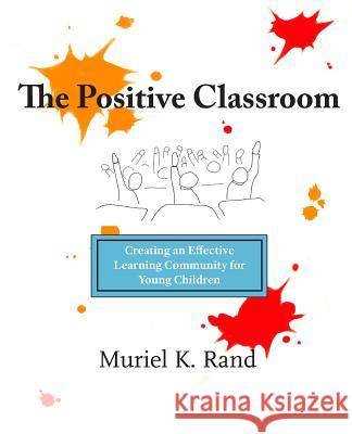 The Positive Classroom Muriel K. Rand 9780988276604 Princeton Square Press - książka