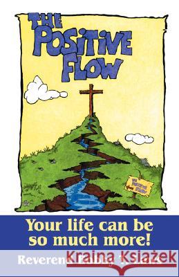 The Positive Flow: Your Life Can Be So Much More! Laws, Reverend Bobby T. 9781432713744 Outskirts Press - książka