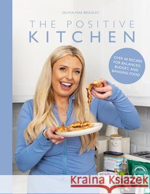 The Positive Kitchen: Over 60 Recipes for Balanced, Budget, and Banging Food Olivia Mae Bradley 9781915538284 Meze Publishing - książka