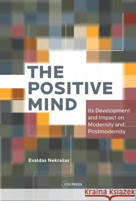The Positive Mind: Its Development and Impact on Modernity and Postmodernity Evaldas Nekrasas Evaldas Nekraesas 9789633860816 Ceu LLC - książka