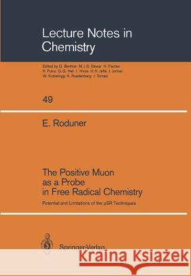 The Positive Muon as a Probe in Free Radical Chemistry: Potential and Limitations of the μSR Techniques Emil Roduner 9783540500216 Springer-Verlag Berlin and Heidelberg GmbH &  - książka