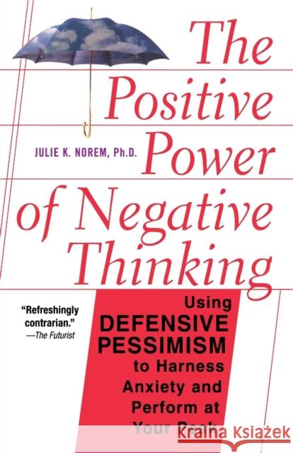 The Positive Power of Negative Thinking Norem, Julie 9780465051397 Basic Books - książka