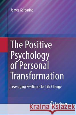 The Positive Psychology of Personal Transformation: Leveraging Resilience for Life Change Garbarino, James 9781489981936 Springer - książka