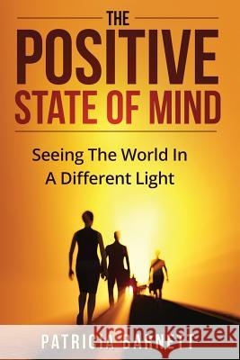 The Positive State Of Mind: Seeing The World In A Different Light Barnett, Patricia 9781523679096 Createspace Independent Publishing Platform - książka