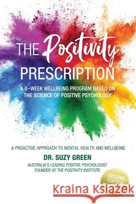 The Positivity Prescription: A Six Week Wellbeing Program Based on the Science of Positive Psychology Suzy Green 9780648489030 Positivity Institute - książka