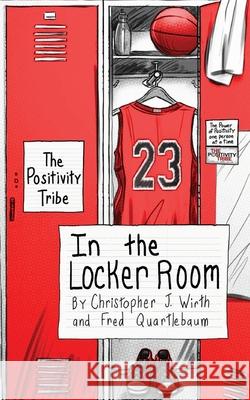 The Positivity Tribe in the Locker Room Christopher Wirth Fred Quartlebaum 9781956353006 Motivation Champs - książka