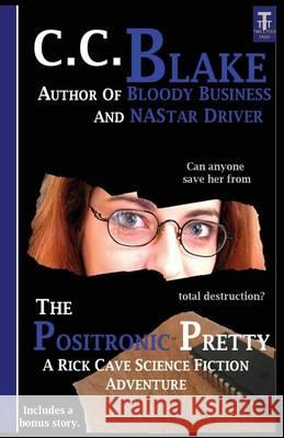 The Positronic Pretty: Space Opera Adventures C. C. Blake 9781482782547 Createspace - książka
