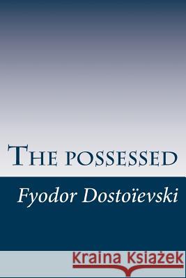 The possessed,: or the devils Dostoievski, Fyodor 9781500671938 Createspace - książka